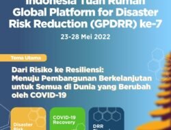 Indonesia Tuan Rumah Global Platform for Disaster Risk Reduction (GPDRR) ke-7 (23-28 Mei 2022)