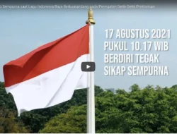 Mari Berdiri Tegak Beberapa Menit, Saat 17 Agustus 2021 Pukul 10.17 WIB