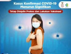 Kasus Konfirmasi COVID-19 Menurun Signifikan, Tetap Disiplin Prokes dan Lakukan Vaksinasi